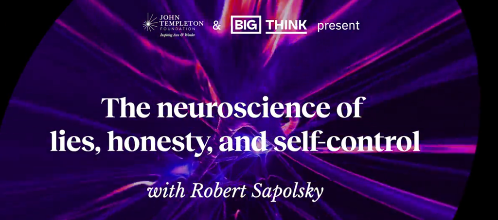 The neuroscience of lies, honesty,  and self-control with Robert Sapolsky
