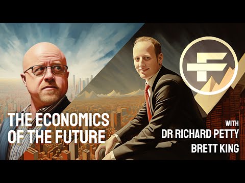 The Futurists Podcast - The Future of Economics with Rr Richard Petty & Brett King