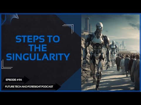 The 6 Steps to Reach the Singularity. Ep #114
