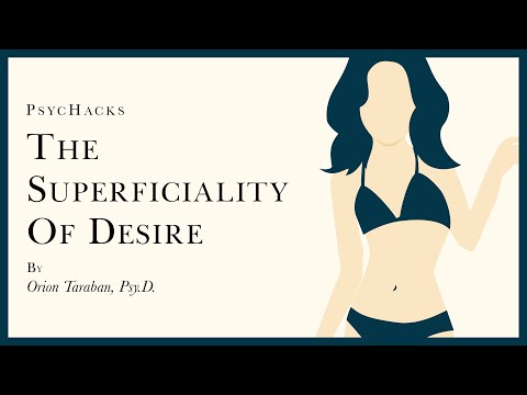 The SUPERFICIALITY of DESIRE: we're shallow and we can work with it