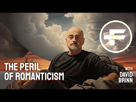 The Futurists Podcast - The Peril of Romanticism with David Brin