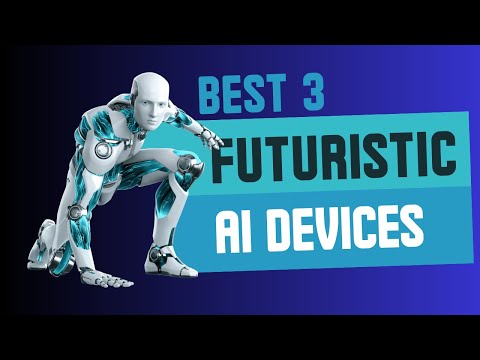 Best Futuristic AI Devices That Will Change The World