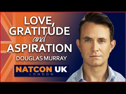 Douglas Murray | Love, Gratitude, and Aspiration | NatCon UK
