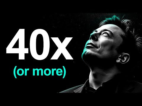 Elon Musk Explains Tesla’s Path To 40x (or more)