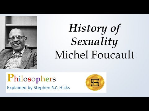 Michel Foucault | History of Sexuality | Philosophers Explained | Stephen Hicks