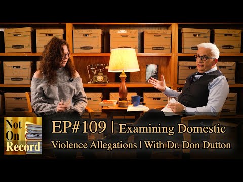 Examining Domestic Violence Allegations with Dr. Don Dutton | EP#109