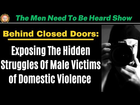 The Men Need To Be Heard Show: Behind Closed Doors - The Hidden Struggles of Male Victims of IPV