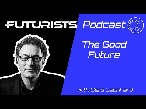 The Futurists Podcast - The Good future with Gerd Leonhard