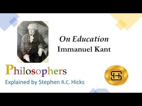Immanuel Kant | On Education | Philosophers Explained | Stephen Hicks