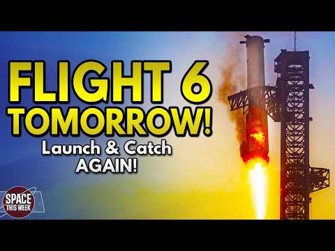 Starship's SIXTH Flight Test Launches in HOURS! - Space News Update