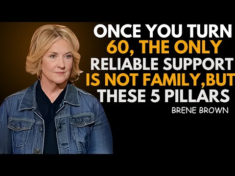 Once You Turn 60, the Only Reliable Support Is Not Family, But These Five Pillars | BRENE BROWN