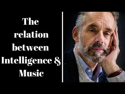 Jordan Peterson ~ The Relation Between Intelligence & Music