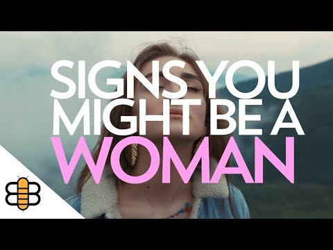 Signs You Might Be A Woman