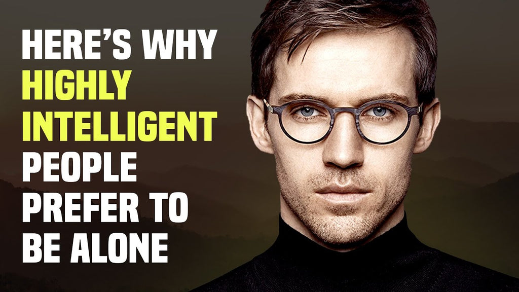 15 Reasons Why Highly Intelligent People Prefer to Be Alone