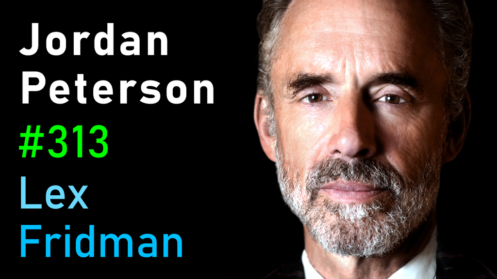 Jordan Peterson: Life, Death, Power, Fame, and Meaning | Lex Fridman Podcast #313
